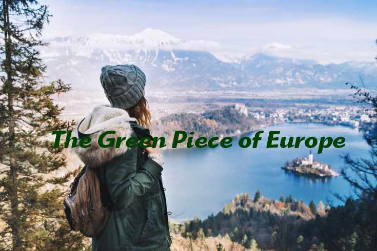 Slovenia has been named by some as "The Green Piece of Europe"